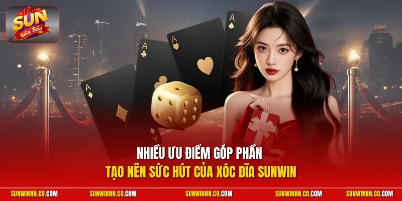 Nhiều ưu điểm góp phần tạo nên sức hút của xóc đĩa SUNWIN