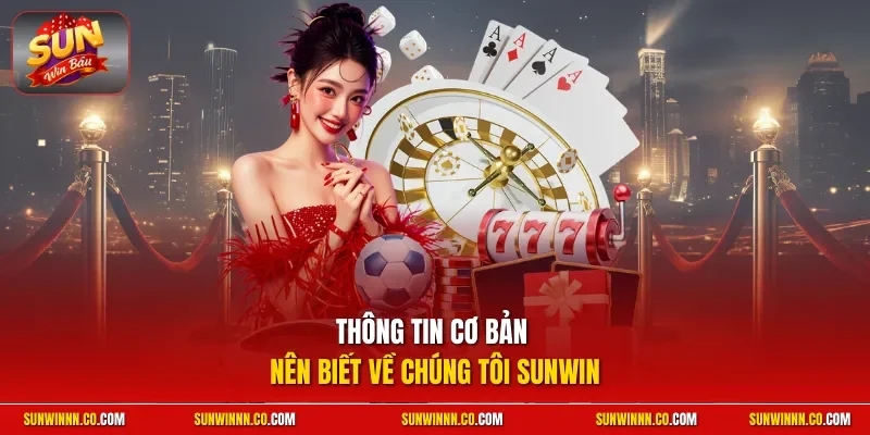 Thông tin cơ bản nên biết về chúng tôi SUNWIN 
